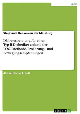 E-Book (pdf) Diabetesberatung für einen Typ-II-Diabetiker anhand der LOGI-Methode. Ernährungs- und Bewegungsempfehlungen von Stephanie Henke-von der Malsburg