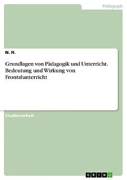 E-Book (pdf) Grundlagen von Pädagogik und Unterricht. Bedeutung und Wirkung von Frontalunterricht von N. H.