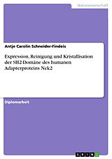 E-Book (pdf) Expression, Reinigung und Kristallisation der SH2-Domäne des humanen Adapterproteins Nck2 von Antje Carolin Schneider-Findeis
