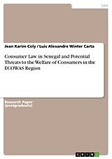 E-Book (pdf) Consumer Law in Senegal and Potential Threats to the Welfare of Consumers in the ECOWAS Region von Jean Karim Coly, Luis Alexandre Winter Carta