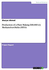 E-Book (pdf) Production of a Plant Making 600,000 t/y Methanol-to-Olefin (MTO) von Sharyar Ahmed