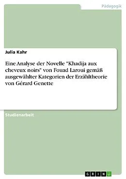E-Book (pdf) Eine Analyse der Novelle "Khadija aux cheveux noirs" von Fouad Laroui gemäß ausgewählter Kategorien der Erzähltheorie von Gérard Genette von Julia Kahr