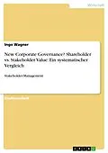 E-Book (pdf) New Corporate Governance? Shareholder vs. Stakeholder Value: Ein systematischer Vergleich von Ingo Wagner