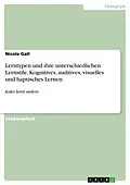 E-Book (pdf) Lerntypen und ihre unterschiedlichen Lernstile. Kognitives, auditives, visuelles und haptisches Lernen von Nicole Gall
