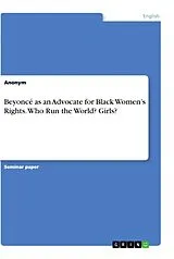 Kartonierter Einband Beyoncé as an Advocate for Black Women's Rights. Who Run the World? Girls? von Anonymous