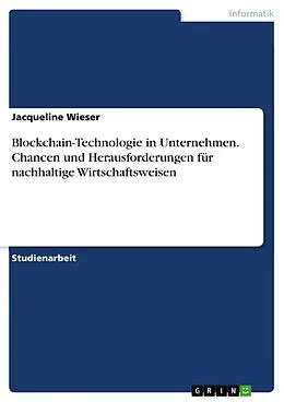 E-Book (pdf) Blockchain-Technologie in Unternehmen. Chancen und Herausforderungen für nachhaltige Wirtschaftsweisen von Jacqueline Wieser