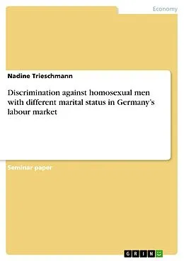 E-Book (pdf) Discrimination against homosexual men with different marital status in Germany's labour market von Nadine Trieschmann