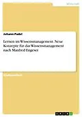 E-Book (pdf) Lernen im Wissensmanagement. Neue Konzepte für das Wissensmanagement nach Manfred Engeser von Johann Padel