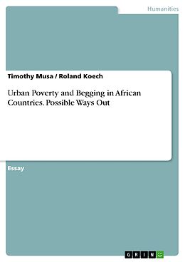 E-Book (pdf) Urban Poverty and Begging in African Countries. Possible Ways Out von Timothy Musa, Roland Koech