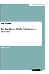 Kartonierter Einband Die Frankfurter Küche. Erziehung zur Moderne von Tom Behrendt