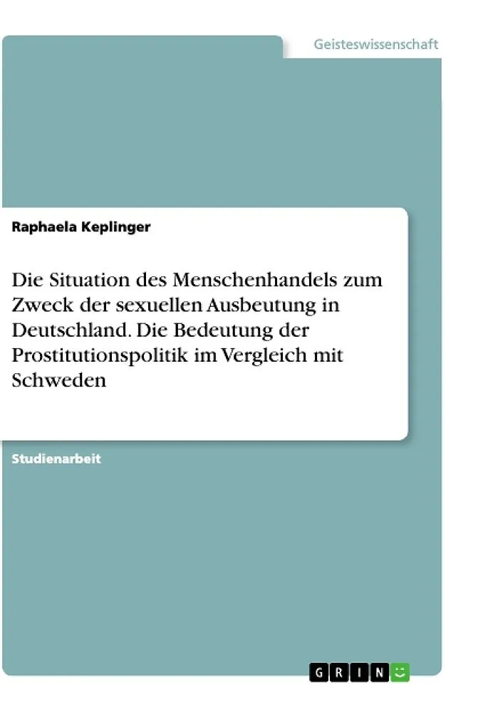 Die Situation des Menschenhandels zum Zweck der sexuellen Ausbeutung in Deutschland. Die Bedeutung der Prostitutionspolitik im Vergleich mit Schweden