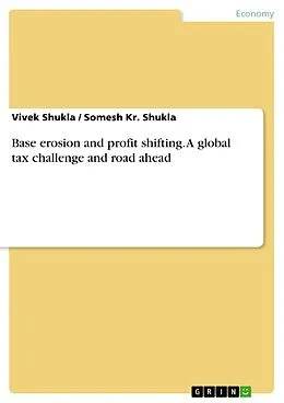 E-Book (pdf) Base erosion and profit shifting. A global tax challenge and road ahead von Vivek Shukla, Somesh Kr. Shukla