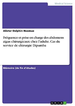 eBook (pdf) Fréquence et prise en charge des abdomens aigus chirurgicaux chez l'adulte. Cas du service de chirurgie Dipumba de Alister Delphin Nsomue