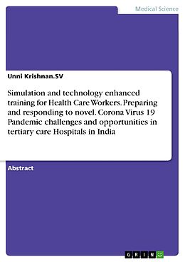 eBook (pdf) Simulation and technology enhanced training for Health Care Workers. Preparing and responding to novel. Corona Virus 19 Pandemic challenges and opportunities in tertiary care Hospitals in India de Unni Krishnan. SV