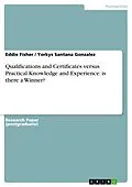 E-Book (pdf) Qualifications and Certificates versus Practical Knowledge and Experience: is there a Winner? von Eddie Fisher, Yorkys Santana Gonzalez