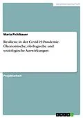 E-Book (pdf) Resilienz in der Covid19-Pandemie. Ökonomische, ökologische und soziologische Auswirkungen von Maria Pichlbauer