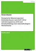 E-Book (pdf) Energetische Bilanzierung eines Einfamilienhauses nach EnEV 2014/ Anforderungsniveau 2016 und Detailausbildung einer materialbedingten Wärmebrücke von Florian Schuster
