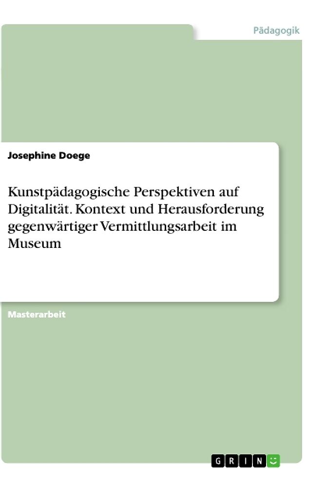 Kunstpädagogische Perspektiven auf Digitalität. Kontext und Herausforderung gegenwärtiger Vermittlungsarbeit im Museum