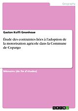 eBook (pdf) Étude des contraintes liées à l'adoption de la motorisation agricole dans la Commune de Copargo de Gaston Koffi Gnonhoue