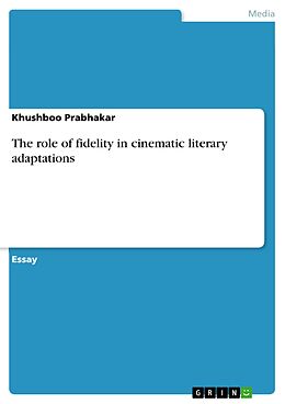 E-Book (pdf) The role of fidelity in cinematic literary adaptations von Khushboo Prabhakar