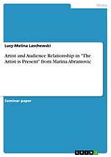 E-Book (pdf) Artist and Audience Relationship in "The Artist is Present" from Marina Abramovic von Lucy-Melina Laschewski