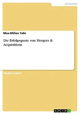 E-Book (pdf) Die Erfolgsquote von Mergers & Acquisitions von Max-Milian Talic