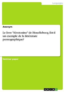 eBook (pdf) Le livre "Sérotonine" de Houellebecq. Est-il un exemple de la littérature pornographique? de Anonym