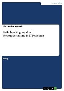 Kartonierter Einband Risikobewältigung durch Vertragsgestaltung in IT-Projekten von Alexander Kosaric