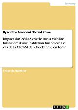 E-Book (pdf) Impact du Crédit Agricole sur la viabilité financière d'une institution financière. Le cas de la CLCAM de Klouékanme en Bénin von Hyacinthe Gnanhoui, Evrard Kowe