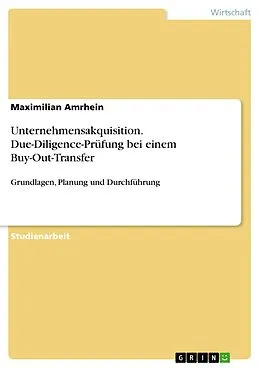 E-Book (pdf) Unternehmensakquisition. Due-Diligence-Prüfung bei einem Buy-Out-Transfer von Maximilian Amrhein