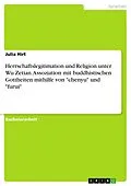 E-Book (pdf) Herrschaftslegitimation und Religion unter Wu Zetian. Assoziation mit buddhistischen Gottheiten mithilfe von "chenyu" und "furui" von Julia Hirt