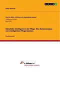 E-Book (pdf) Künstliche Intelligenz in der Pflege. Eine Nutzenanalyse von intelligenten Pflegerobotern von Tobias Heinrich