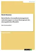 E-Book (pdf) Betriebliches Gesundheitsmanagement. Anforderungen vor dem Hintergrund des demografischen Wandels von Nicole Rosenow