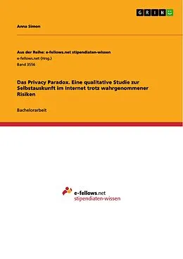 E-Book (pdf) Das Privacy Paradox. Eine qualitative Studie zur Selbstauskunft im Internet trotz wahrgenommener Risiken von Anna Simon