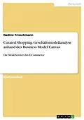 E-Book (pdf) Curated Shopping. Geschäftsmodellanalyse anhand des Business Model Canvas von Nadine Trieschmann