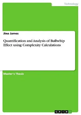 E-Book (pdf) Quantification and Analysis of Bullwhip Effect using Complexity Calculations von Jino James