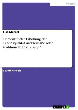 E-Book (pdf) Demenzdörfer. Erhöhung der Lebensqualität und Teilhabe oder traditionelle Insellösung? von Lisa Menzel