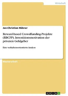 E-Book (pdf) Reward-based Crowdfunding-Projekte (RBCFP). Investitionsmotivation der privaten Geldgeber von Jan-Christian Hübner