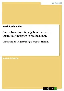 E-Book (pdf) Factor Investing. Regelgebundene und quantitativ getriebene Kapitalanlage von Patrick Schneider