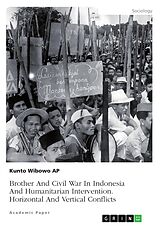 eBook (pdf) Brother And Civil War In Indonesia And Humanitarian Intervention. Horizontal And Vertical Conflicts de Kunto Wibowo Ap