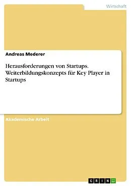 E-Book (pdf) Herausforderungen von Startups. Weiterbildungskonzepts für Key Player in Startups von Andreas Mederer