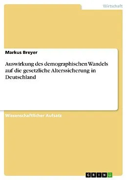 E-Book (pdf) Auswirkung des demographischen Wandels auf die gesetzliche Alterssicherung in Deutschland von Markus Breyer