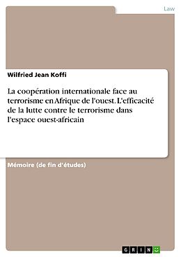 eBook (pdf) La coopération internationale face au terrorisme en Afrique de l'ouest. L'efficacité de la lutte contre le terrorisme dans l'espace ouest-africain de Wilfried Jean Koffi