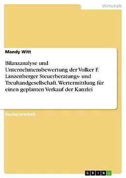 E-Book (pdf) Bilanzanalyse und Unternehmensbewertung der Volker F. Lanzenberger Steuerberatungs- und Treuhandgesellschaft. Wertermittlung für einen geplanten Verkauf der Kanzlei von Mandy Witt