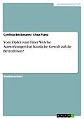 E-Book (pdf) Vom Opfer zum Täter. Welche Auswirkungen hat häusliche Gewalt auf die Betroffenen? von Cynthia Beckmann, Elisa Flanz