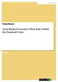E-Book (pdf) Asset Backed Securities. Their Role within the Financial Crisis von Franz Bauer