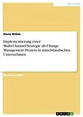 E-Book (pdf) Implementierung einer Multi-Channel-Strategie als Change Management Prozess in mittelständischen Unternehmen von Elena Böhm