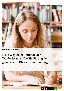 E-Book (pdf) Neue Wege zum Abitur an der Waldorfschule - Die Einführung der gymnasialen Oberstufe in Hamburg von Monika Zöllner
