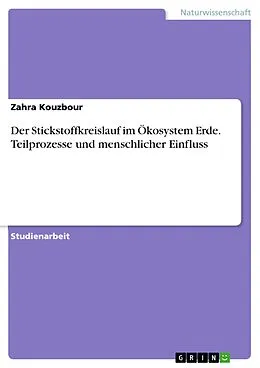 E-Book (pdf) Der Stickstoffkreislauf im Ökosystem Erde. Teilprozesse und menschlicher Einfluss von Zahra Kouzbour