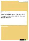 E-Book (pdf) Chancen und Risiken des Working Capital Managements unter Einbezug der aktuellen Niedrigzinspolitik von Patrick Czezorra